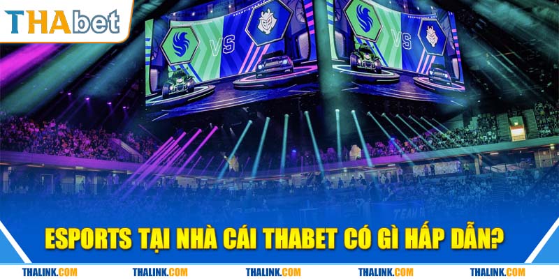 Game Esports Online Thể Thao Điện Tử Thabet Hấp Dẫn Hiện Nay Esports tại nhà cái Thabet có gì hấp dẫn?