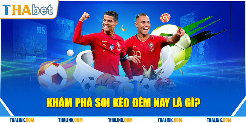 Soi Kèo Đêm Nay – Hỗ Trợ Nhận Định Tỷ Lệ Bóng Đá 2024 Khám phá nhận định soi kèo là gì