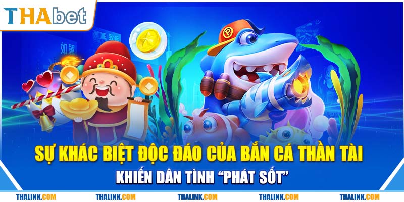 Đỉnh Cao Game Bắn Cá Thần Tài Đổi Thưởng Cực Sốt Nhưng ưu điểm đọc đáo của game bắn cá thần tài