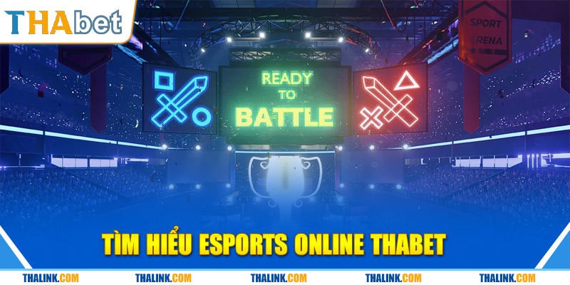 Game Esports Online Thể Thao Điện Tử Thabet Hấp Dẫn Hiện Nay Tìm hiểu Esports online Thabet