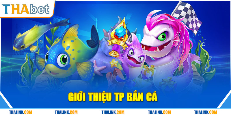 Tham Gia TP Bắn cá Giải Trí Đổi Thưởng Ưa Chuộng Hiện Nay Giới Thiệu TP Bắn Cá