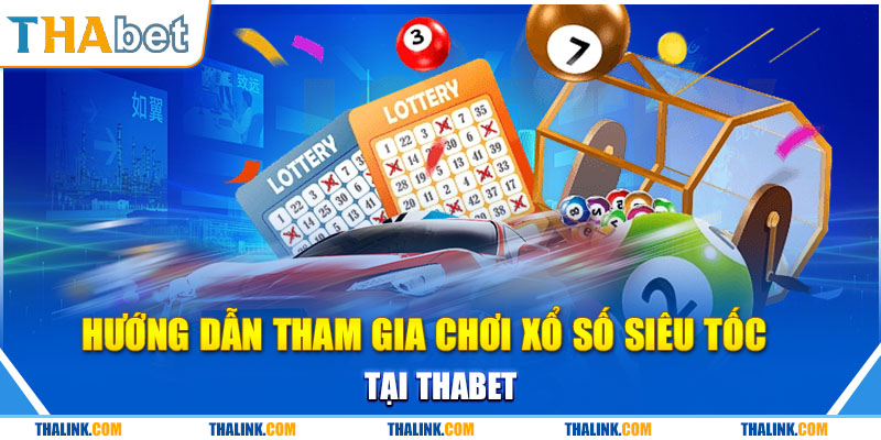 Xổ Số Siêu Tốc - Luật Chơi Và Kinh Nghiệm Chơi Dễ Thắng Hướng Dẫn Tham Gia Chơi Xổ Số Siêu Tốc Tại Thabet