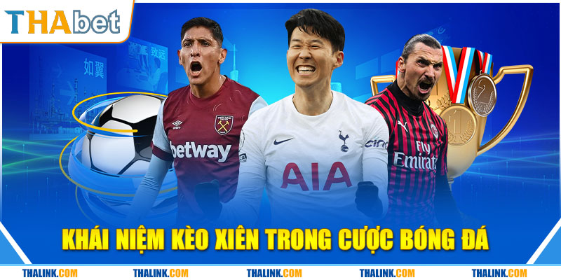 Chi Tiết Kèo Xiên Là Gì? Xiên 2, 3, 4, 5 Bóng Đá Ăn Bao Nhiêu? Khái Niệm Kèo Xiên Trong Cược Bóng Đá