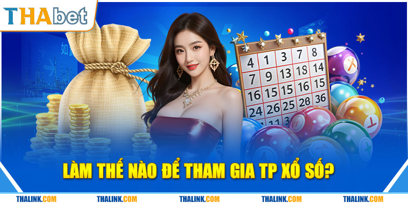 TP Xổ Số | Nhà Cung Cấp Game Xổ Số, Lô Đề Hàng Đầu Làm Thế Nào Để Tham Gia TP Xổ Số?