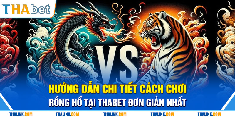 Rồng Hổ: Cách Chơi Và Kinh Nghiệm Cược Ăn Chắc Hiện Nay Hướng dẫn chi tiết cách chơi Rồng hổ tại Thabet đơn giản nhất