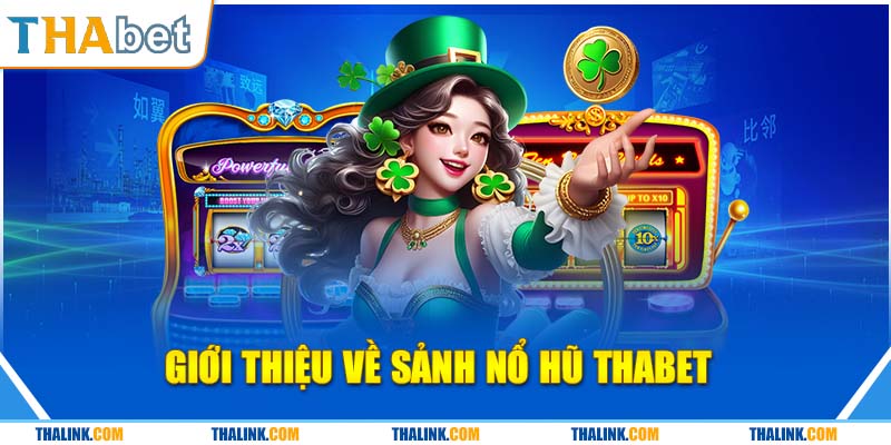 Sân Chơi Đổi Thưởng Nổ Hũ Thabet Với Đa Dạng Thể Loại Giới thiệu về nổ hũ Thabet Online