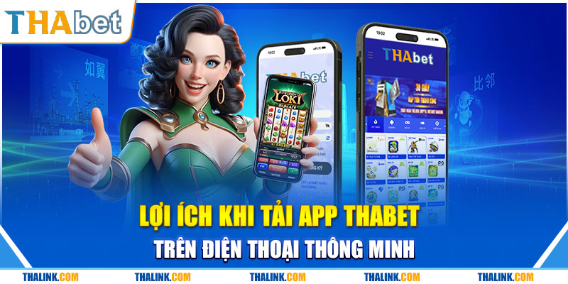 Tải App Thabet Lơi ích của việc người chơi tham gia tải app Thabet