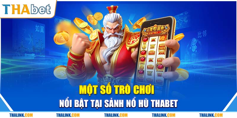 Sân Chơi Đổi Thưởng Nổ Hũ Thabet Với Đa Dạng Thể Loại Một số tựa game nổ hũ đổi thưởng mà người chơi cần biết