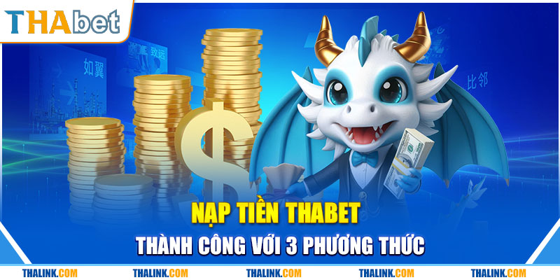 Nạp Tiền Thabet Chi tiết nạp tiền Thabet thành công chỉ với vài bước