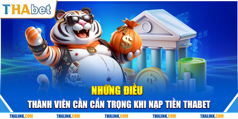Nạp Tiền Thabet Những lỗi nạp tiền thành viên tham gia cân chú ý