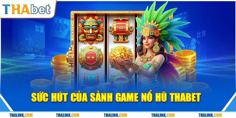 Sân Chơi Đổi Thưởng Nổ Hũ Thabet Với Đa Dạng Thể Loại Sức hút khi tham gia cá cược nổ hũ tại thương hiệu Thabet