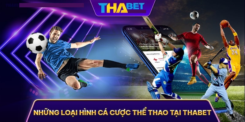 Thể thao Thabet - Cá cược thể thao trực tuyến uy tín cao nhất Các loại kèo trong chuyên mục thể thao Thabet