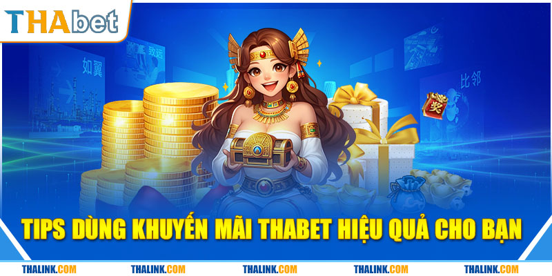 Khuyến Mãi Thabet Tips dùng khuyến mãi Thabet hiệu quả cho bạn