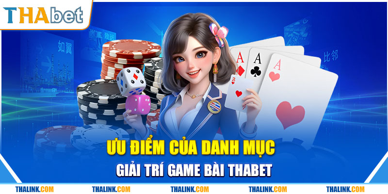 Game Bài Thabet Đổi Thưởng Trò Chơi Đa Dạng Được Yêu Thích Game bài đổi thưởng Thabet với những ưu điểm hấp dẫn